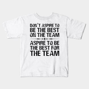 Aspire To Be The Best For The Team Motivational Quote Kids T-Shirt